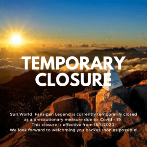 SUN WORLD FANSIPAN LEGEND IS TEMPORARILY CLOSED AS A PRECAUTIONARY MEASURE DUE TO COVID – 19