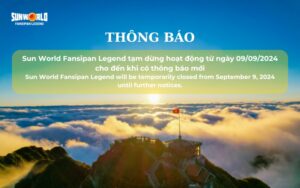 THÔNG BÁO: SUN WORLD FANSIPAN LEGEND TẠM ĐÓNG CỬA TỪ NGÀY 09/09/2024 ĐẾN KHI CÓ THÔNG BÁO MỚI